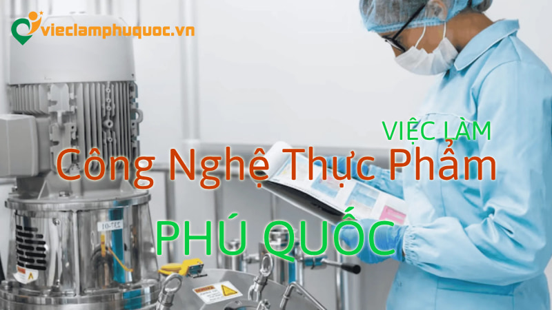 Việc làm công nghệ thực phẩm Phú Quốc 
