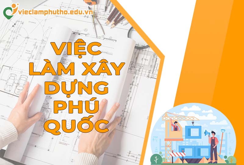 Cơ hội việc làm xây dựng Phú Quốc